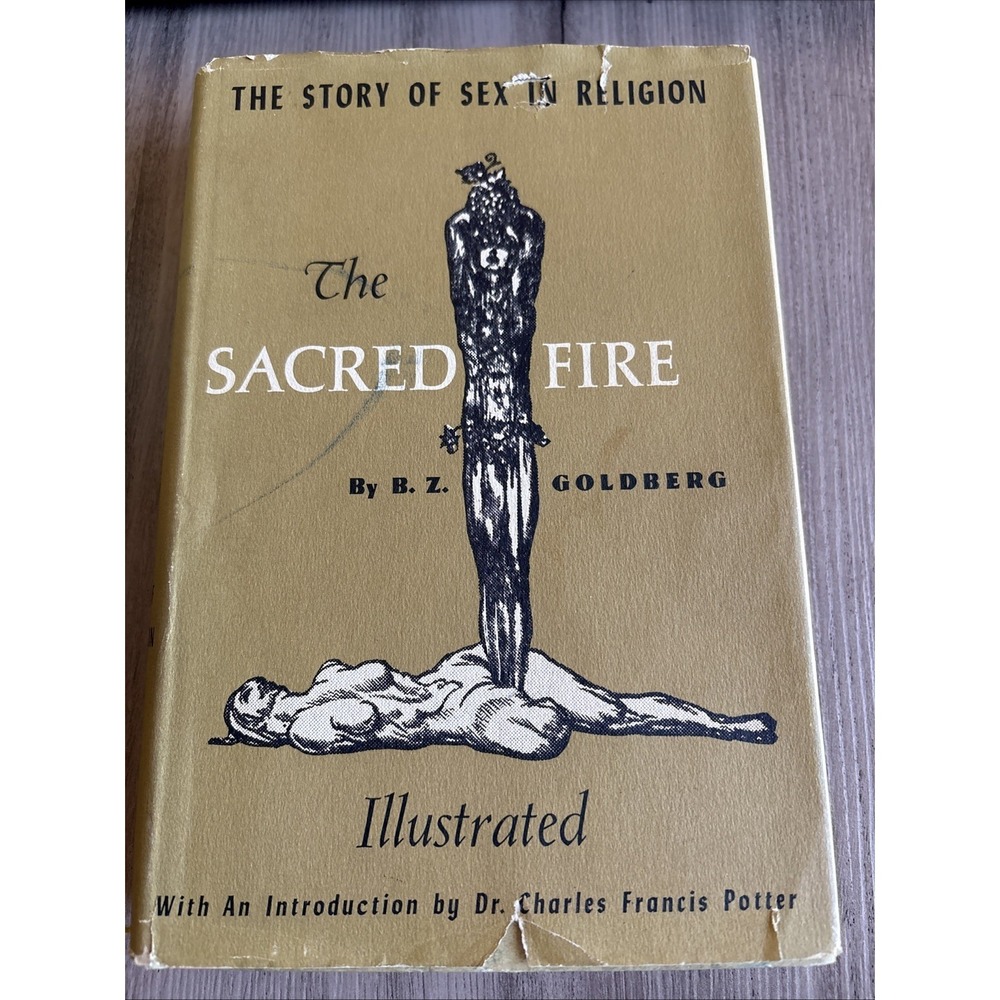 The Sacred Fire, Storm Of Sex In Religion ,1958,B.Z. Goldberg,Illust,DJ